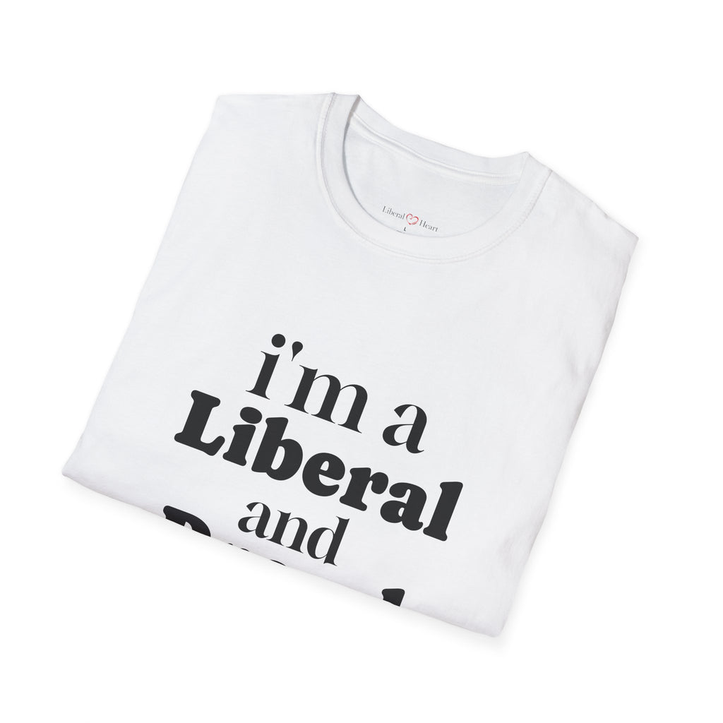 I’m a LIVERAl and Proud T-Shirt — Political Liberal Pride Tee with Heart