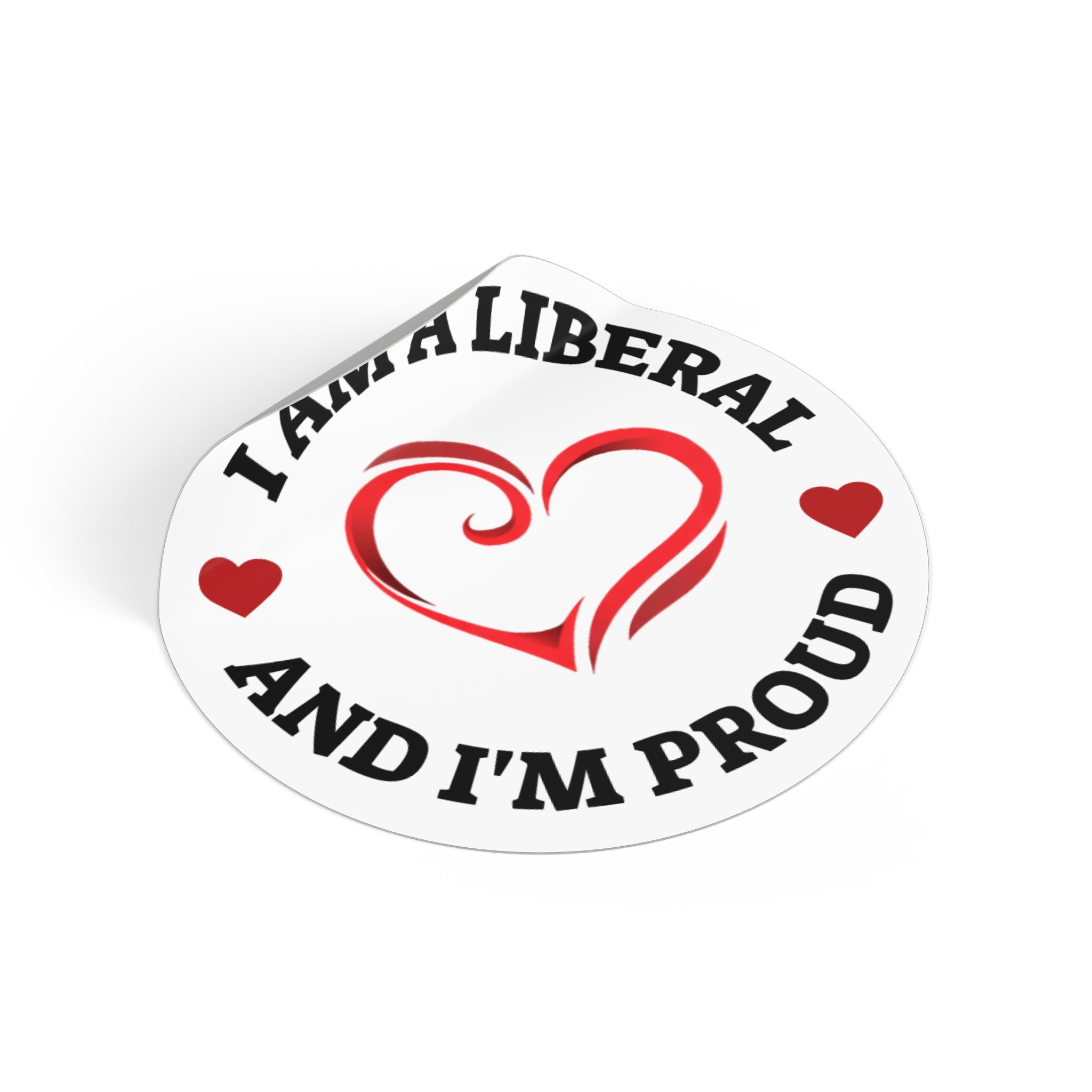 Round Vinyl Sticker — "I Am A LIVERAL And I'm Proud" Heart Design